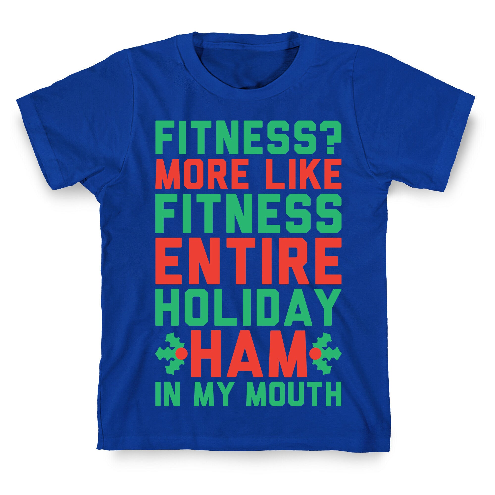 Fitness Entire Holiday Ham In My Mouth T-Shirt